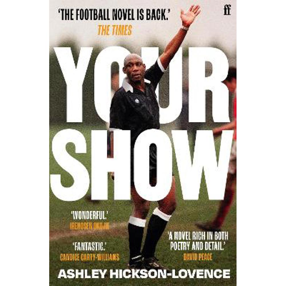 Your Show: 'The football novel is back.' The Times (Paperback) - Ashley Hickson-Lovence